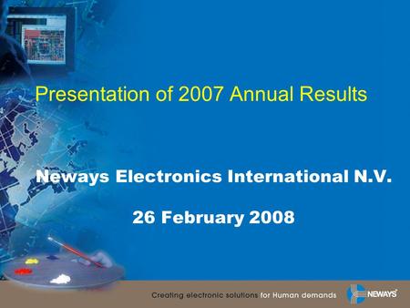 Presentation of 2007 Annual Results Neways Electronics International N.V. 26 February 2008.