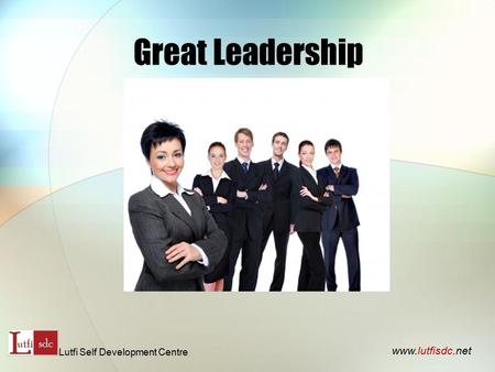 Great Leadership www.lutfisdc.net Lutfi Self Development Centre.