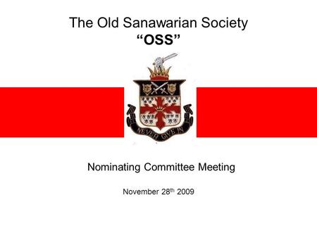 The Old Sanawarian Society “OSS” Nominating Committee Meeting November 28 th 2009.