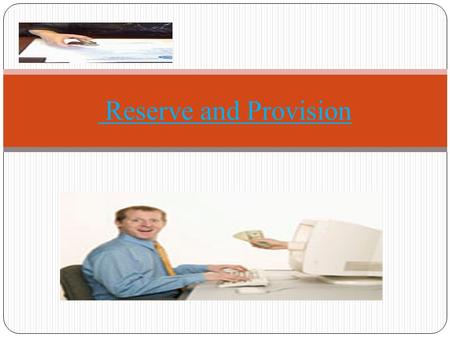 Reserve and Provision. RESERVE After going through this chapter you should be able to After going through this chapter you should be able to Understanding.