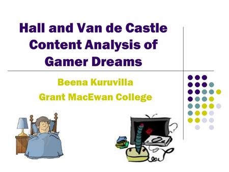 Hall and Van de Castle Content Analysis of Gamer Dreams Beena Kuruvilla Grant MacEwan College.