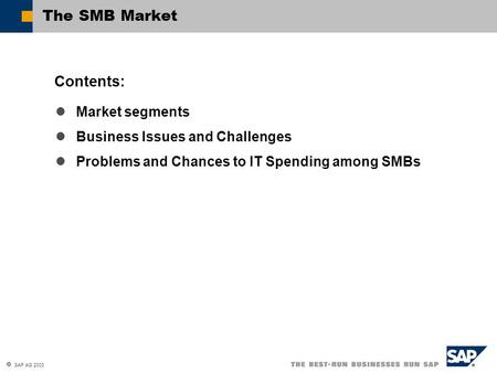  SAP AG 2003 Market segments Business Issues and Challenges Problems and Chances to IT Spending among SMBs Contents: The SMB Market.