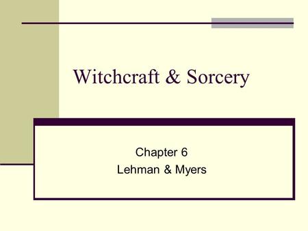 Witchcraft & Sorcery Chapter 6 Lehman & Myers. Witches Witches vs. Shamans Similarities Fly Heal/harm through magic spells Communication with supernatural.