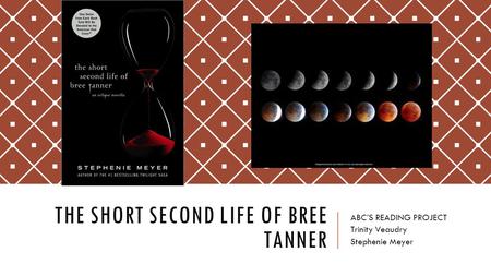 THE SHORT SECOND LIFE OF BREE TANNER ABC’S READING PROJECT Trinity Veaudry Stephenie Meyer.