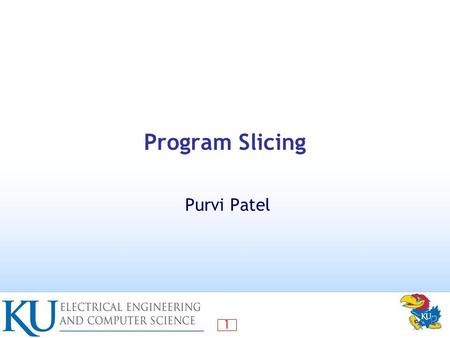 1 Program Slicing Purvi Patel. 2 Contents Introduction What is program slicing? Principle of dependences Variants of program slicing Slicing classifications.