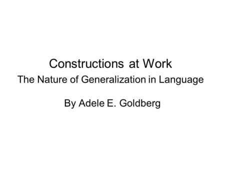 Constructions at Work The Nature of Generalization in Language
