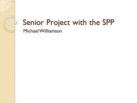 Senior Project with the SPP Michael Williamson. Communicating with a Slice Slice-RMP library using a Unix Domain Socket ◦ RPC-Like ◦ Slice application.