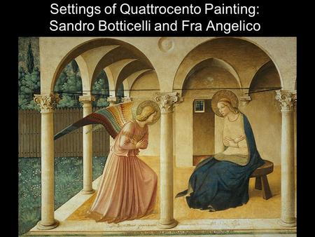 Settings of Quattrocento Painting: Sandro Botticelli and Fra Angelico.