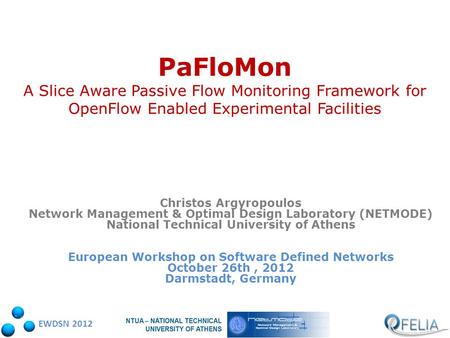 EWDSN 2012 PaFloMon A Slice Aware Passive Flow Monitoring Framework for OpenFlow Enabled Experimental Facilities Christos Argyropoulos Network Management.