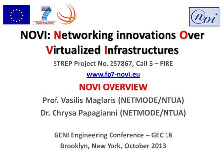 NOVI: Networking innovations Over Virtualized Infrastructures STREP Project No. 257867, Call 5 – FIRE www.fp7-novi.eu NOVI OVERVIEW Prof. Vasilis Maglaris.
