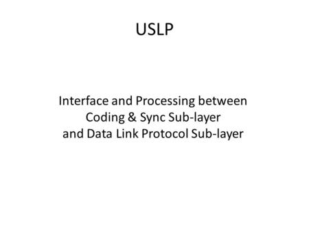 USLP Interface and Processing between Coding & Sync Sub-layer and Data Link Protocol Sub-layer.