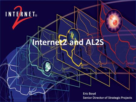 Internet2 and AL2S Eric Boyd Senior Director of Strategic Projects