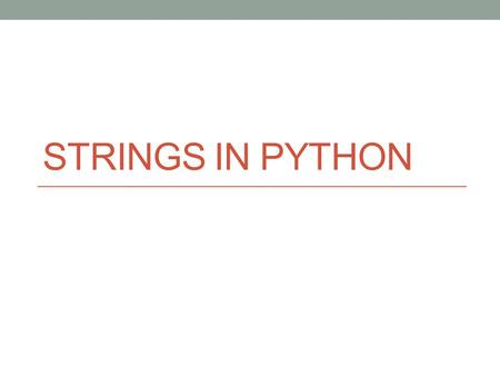STRINGS IN PYTHON. Where have we seen strings before? #string type variables s = “hello” #obtaining keyboard input from the user choice = input(“Please.
