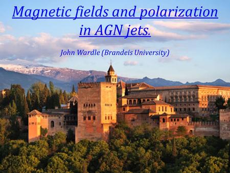 Magnetic fields and polarization in AGN jets. in AGN jets. John Wardle (Brandeis University)