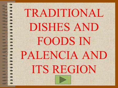 TRADITIONAL DISHES AND FOODS IN PALENCIA AND ITS REGION.