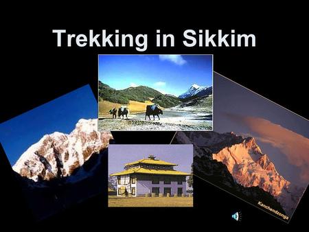 Trekking in Sikkim. The Famous Dzongri Trek Day 1 This is a drive of about 6 to 7 hours from Darjeeling to Yuksom, the erstwhile capital of Sikkim. The.
