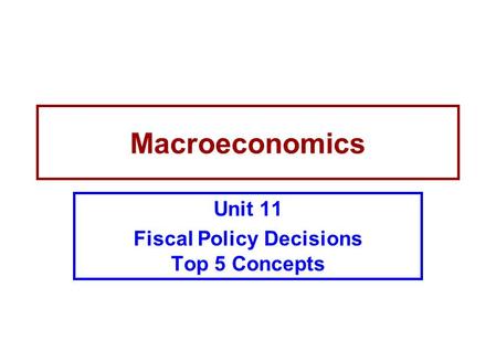 Macroeconomics Unit 11 Fiscal Policy Decisions Top 5 Concepts.