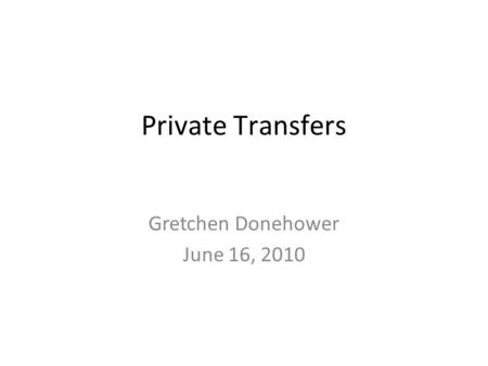 Private Transfers Gretchen Donehower June 16, 2010.