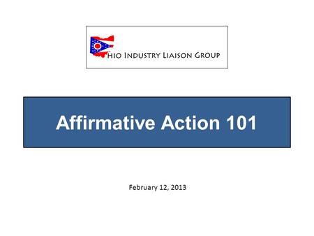 Affirmative Action 101 February 12, 2013. What is Affirmative Action? A set of focused procedures and good faith efforts, which an employer carries out.