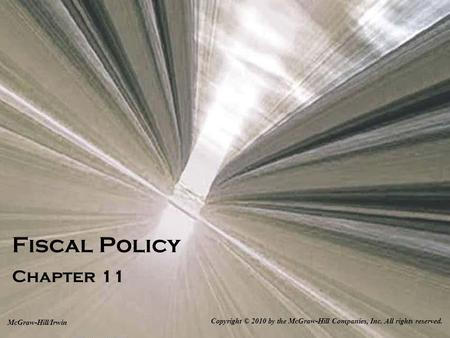 Fiscal Policy Chapter 11 Copyright © 2010 by the McGraw-Hill Companies, Inc. All rights reserved. McGraw-Hill/Irwin.