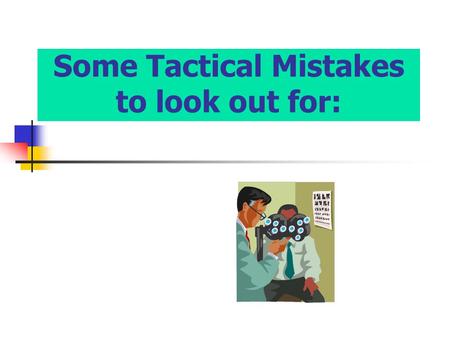 Some Tactical Mistakes to look out for:. In Review: In all cases, when a Company makes a tactical blunder, at least two functional managers are responsible.