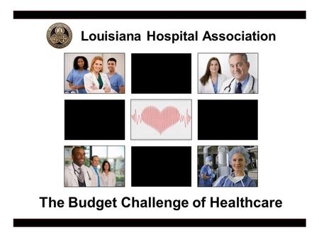 Louisiana Hospital Association The Budget Challenge of Healthcare