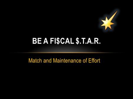 Match and Maintenance of Effort BE A FI$CAL $.T.A.R.