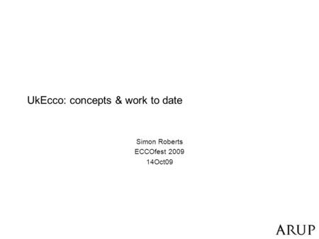 UkEcco: concepts & work to date Simon Roberts ECCOfest 2009 14Oct09.