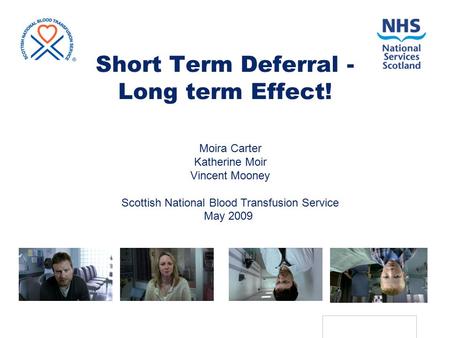 ADRP 2009: SNBTS 1 Short Term Deferral - Long term Effect! Moira Carter Katherine Moir Vincent Mooney Scottish National Blood Transfusion Service May 2009.