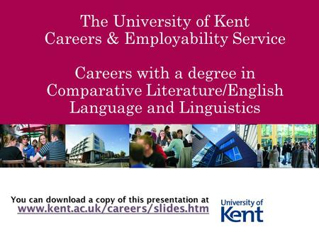 The University of Kent Careers & Employability Service Careers with a degree in Comparative Literature/English Language and Linguistics You can download.