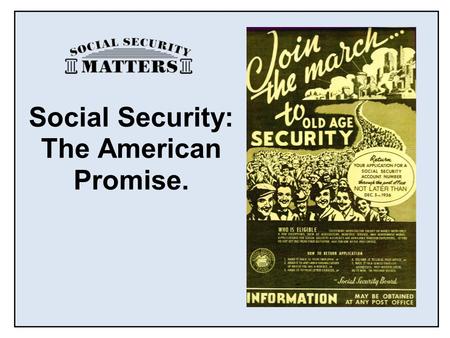 June 2010www.socialsecuritymatters.org Social Security: The American Promise.