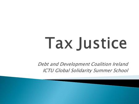 Debt and Development Coalition Ireland ICTU Global Solidarity Summer School.