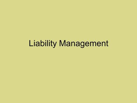 Liability Management. 3-6-3 Rule During 1960’s, banking in the USA was said to operate according to the 3-6-3 rule. Take deposits at 3%, make mortgage.
