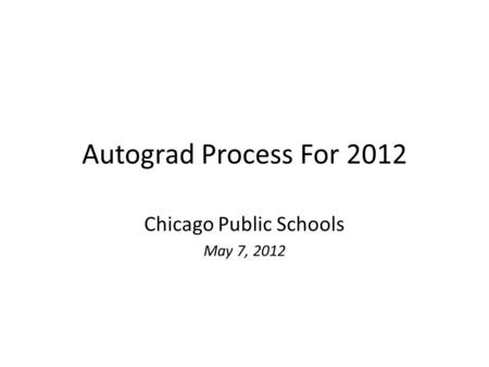 Autograd Process For 2012 Chicago Public Schools May 7, 2012.
