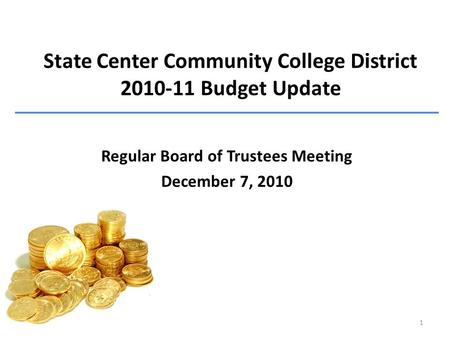 State Center Community College District 2010-11 Budget Update Regular Board of Trustees Meeting December 7, 2010 1.