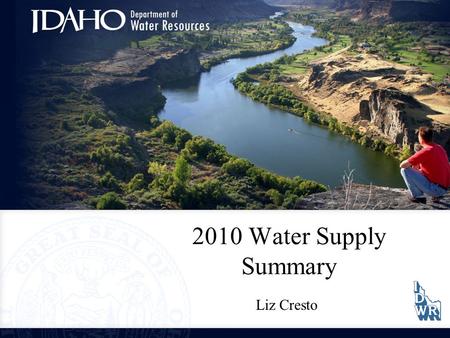 2010 Water Supply Summary Liz Cresto. 2010 Water Suppy Impacts to Water Management –Power Generation –Payette River Flooding –Boise River Irrigation –Snake.
