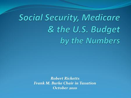 Robert Ricketts Frank M. Burke Chair in Taxation October 2010.