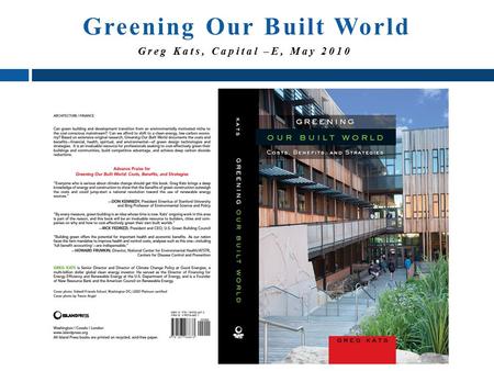 Greg Kats, Capital –E Greening Our Built World Greg Kats, Capital –E, May 2010.