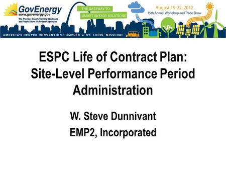 ESPC Life of Contract Plan: Site-Level Performance Period Administration W. Steve Dunnivant EMP2, Incorporated.