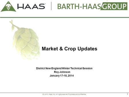 1 © John I. Haas, Inc. All rights reserved. Proprietary and confidential. Market & Crop Updates District New England Winter Technical Session Roy Johnson.