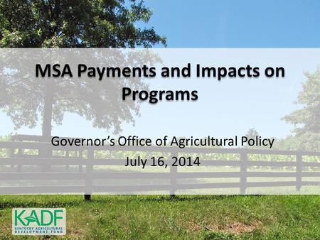 MSA Payments and Impacts on Programs Governor’s Office of Agricultural Policy July 16, 2014.