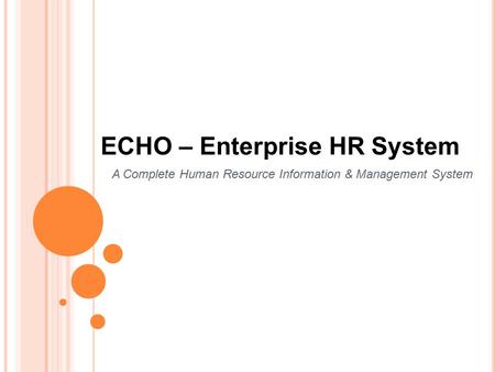 ECHO – Enterprise HR System A Complete Human Resource Information & Management System.