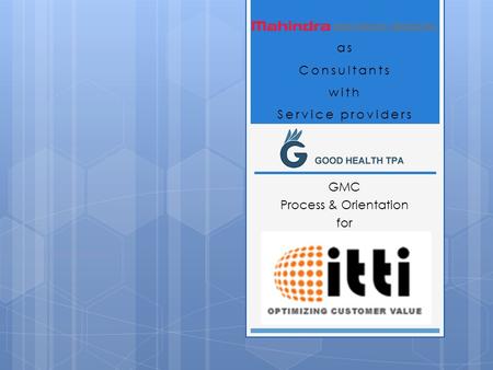 As Consultants with Service providers GMC Process & Orientation for.
