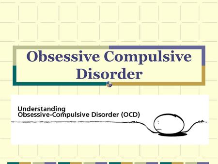 Obsessive Compulsive Disorder. What is OCD? A neurobiological disorder characterized by obsessions and/or compulsions that are time-consuming, distressing,