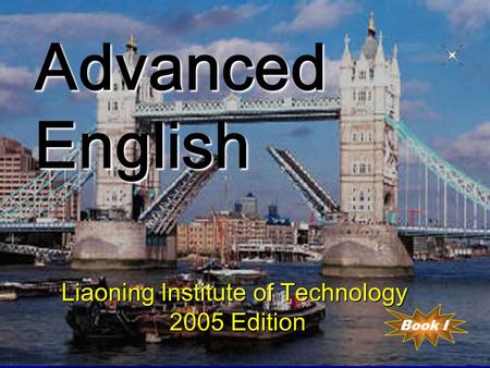 Advanced English Liaoning Institute of Technology 2005 Edition Book I.