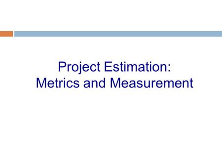 Project Estimation: Metrics and Measurement