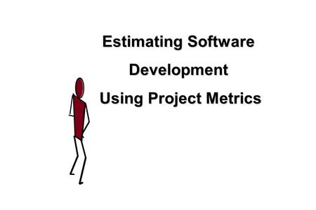 1 Estimating Software Development Using Project Metrics.