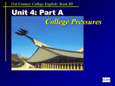 21st Century College English: Book III College Pressures Unit 4: Part A.