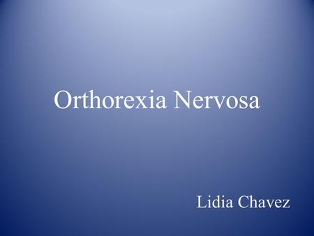 Orthorexia Nervosa Lidia Chavez. “It” image Term “Orthorexia” coined by Steven Bratman.