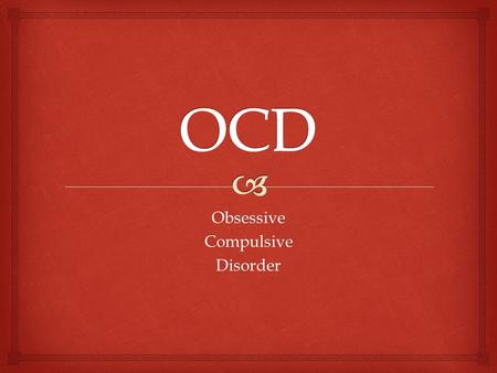ObsessiveCompulsiveDisorder.   OCD is a anxiety disorder  Patients with OCD often obsess over something then try to avoid it  Often occurs to men.